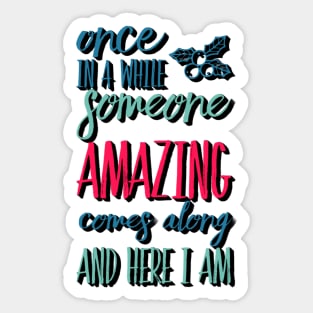 Once In A While Someone Amazing Comes Along And Here I Am Sticker